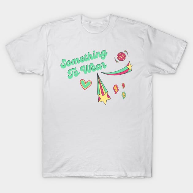 Something to wear T-Shirt by Once Upon a Find Couture 